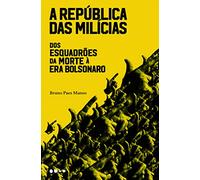A Republica Das Milicias - Dos Esquadroes Da Morte A Era Bolsonaro (Em Portugues do Brasil)