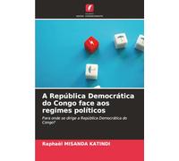 A República Democrática do Congo face aos regimes políticos: Para onde se dirige a República Democrática do Congo?