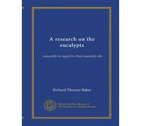 A research on the eucalypts: especially in regard to their essential oils