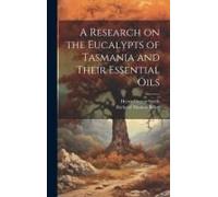 A Research On The Eucalypts Of Tasmania And Their Essential Oils