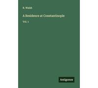 A Residence at Constantinople: Vol. 1