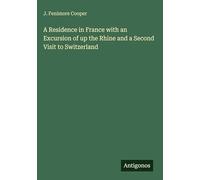 A Residence in France with an Excursion of up the Rhine and a Second Visit to Switzerland