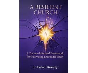 A Resilient Church: A Trauma-Informed Framework for Cultivating Emotional Safety