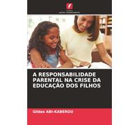 A RESPONSABILIDADE PARENTAL NA CRISE DA EDUCAÇÃO DOS FILHOS