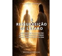 A RESSURREIÇÃO DE LÁZARO: A RESSURREIÇÃO DE LÁZARO POR JESUS, DEMONSTRANDO O PODER DE JESUS SOBRE A MORTE E A VIDA
