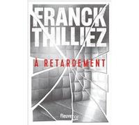 À retardement Franck Thilliez (Auteur)