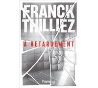 À retardement - Franck Thilliez - Fleuve Eds - broché - Roman