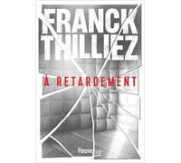 À Retardement : Nouveauté Franck Thilliez 2025 - L'auteur De Thriller Préféré Des Français - Une Enquête De Sharko Et De Son Équipe