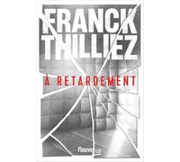 À retardement : Nouveauté Franck Thilliez 2025 - L'auteur de thriller préféré des français - Une enquête de Sharko et de son équipe