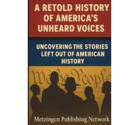 A Retold History of America’s Unheard Voices: Uncovering the Stories Left Out of American History