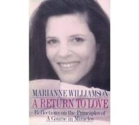 Return to Love: Reflections on the Principles of a Course in Miracles