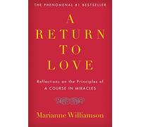 A Return to Love: Reflections on the Principles of A Course in Miracles-A Spiritual Guide to Inner Peace and Fulfillment