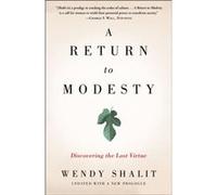 A Return to Modesty Discovering the Lost Virtue by Wendy Shalit Wendy Shalit (Auteur)