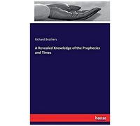 A Revealed Knowledge Of The Prophecies And Times