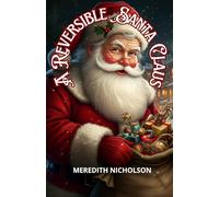 A Reversible Santa Claus: A Heartwarming Holiday Tale of Magic, Generosity, and the True Spirit of Christmas
