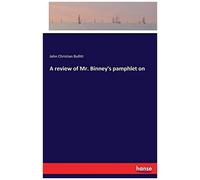 A Review Of Mr. Binney's Pamphlet On