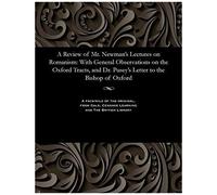 A Review Of Mr. Newman's Lectures On Romanism: With General Observations On The Oxford Tracts, And Dr. Pusey's Letter To The Bishop Of Oxford
