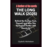 A Review of the movie The Long Walk (2025): Behind the Scenes, Cast, Themes, and Why This Dystopian Thriller Still Haunts Us