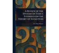 A Review of the Systems of Ethics Founded on the Theory of Evolution