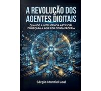 A REVOLUÇÃO DOS AGENTES DIGITAIS: QUANDO A INTELIGÊNCIA ARTIFICIAL COMEÇARÁ A AGIR POR CONTA PRÓPRIA