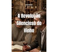 A Revolução Silenciosa do Vinho: O Novo Consumidor em Busca de Autenticidade