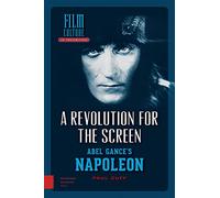 A Revolution for the Screen: Abel Gance's Napoleon