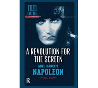 A Revolution for the Screen: Abel Gance's Napoleon