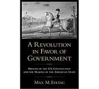 A Revolution in Favor of Government Max M. Edling (Auteur)