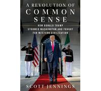 A Revolution of Common Sense How Donald Trump Stormed Washington and Fought for Western Civilization - Scott Jennings - William Morrow - ebook (ePub) - Livre