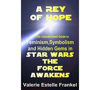 A Rey of Hope: Feminism, Symbolism and Hidden Gems in Star Wars: The Force Awakens