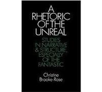 A Rhetoric of the Unreal: Studies in Narrative and Structure, Especially of the Fantastic Brooke-Rose, Christine, Brooke-Rose, Christine (Auteur)