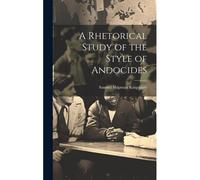 A Rhetorical Study Of The Style Of Andocides
