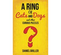 A Ring Of Cats And Dogs: and Other Curious Puzzles
