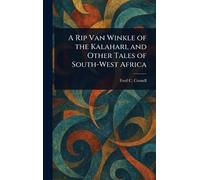 A Rip Van Winkle of the Kalahari, and Other Tales of South-West Africa
