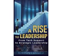A Rise to Leadership: From Tech Support to Strategic Leadership