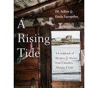 A Rising Tide: A Cookbook of Recipes and Stories from Canada's Atlantic Coast