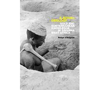 A Ritual Geology: Gold and Subterranean Knowledge in Savanna West Africa