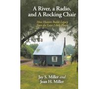 A River, a Radio, and A Rocking Chair: How Heaven Builds Legacy from the Least Likely Places