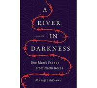 A River in Darkness: One Man's Escape from North Korea