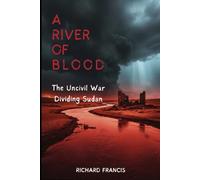 A River of Blood: The Uncivil War Dividing Sudan