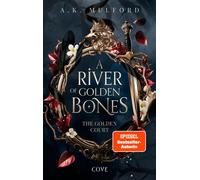 A River of Golden Bones (The Golden Court 1) Magische Slow-Burn Romantasy mit Gestaltenwandlerwölfen und Spice - A.K. Mulford - Cove - ebook (ePub) - Livre