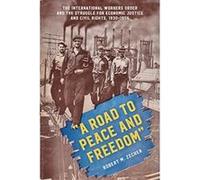 A Road to Peace and Freedom: The International Workers Order and the Struggle for Economic Justice and Civil Rights, 1930-1954 - [Livre en VO] Robert M Zecker (Auteur)