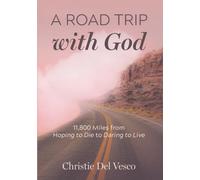 A Road Trip with God: 11,800 Miles from Hoping to Die to Daring to Live