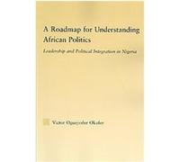 A Roadmap for Understanding African Politics, African Studies; History, Politics, Economics, and Culture Victor Oguejiofor Okafor (Auteur)