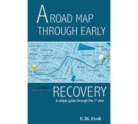 A Roadmap Through Early Recovery: A simple guide through the 1st year