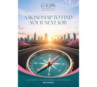 A Roadmap to Find Your Next Job: Advance Your Job Search in Seven Steps