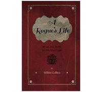 A Rogue's Life - From His Birth To His Marriage