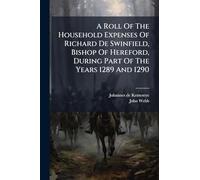 A Roll Of The Household Expenses Of Richard De Swinfield, Bishop Of Hereford, During Part Of The Years 1289 And 1290