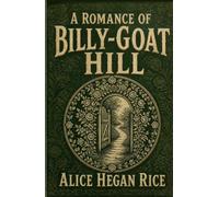 A Romance of Billy-Goat Hill: From the Beloved Author of Mrs. Wiggs of the Cabbage Patch