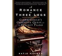A Romance on Three Legs: Glenn Gould's Obsessive Quest for the Perfect Piano